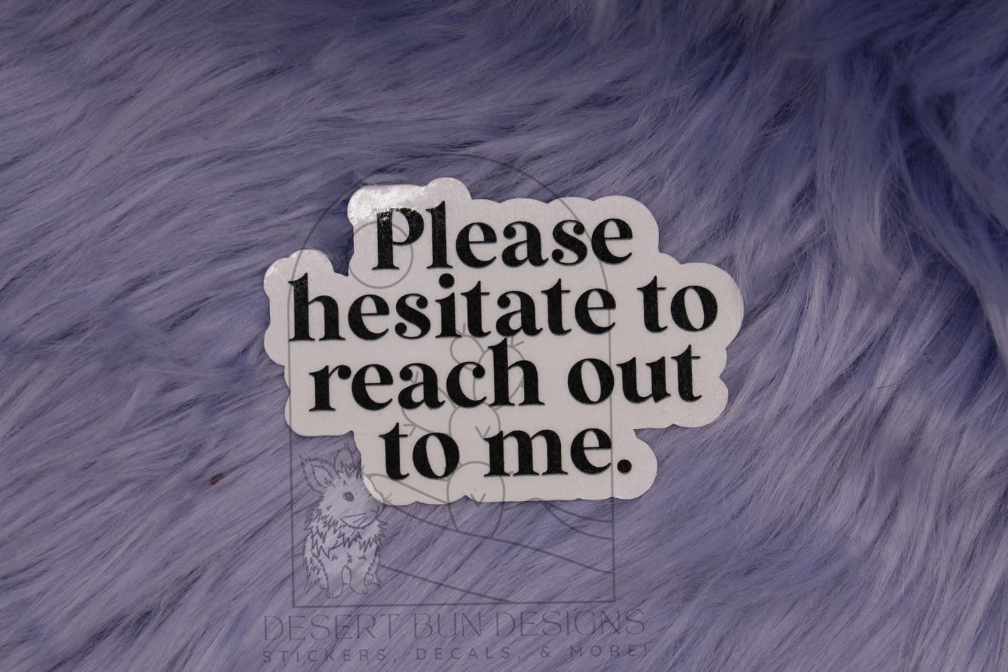 Please Hesitate To Reach Out To Me