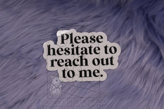 Please Hesitate To Reach Out To Me
