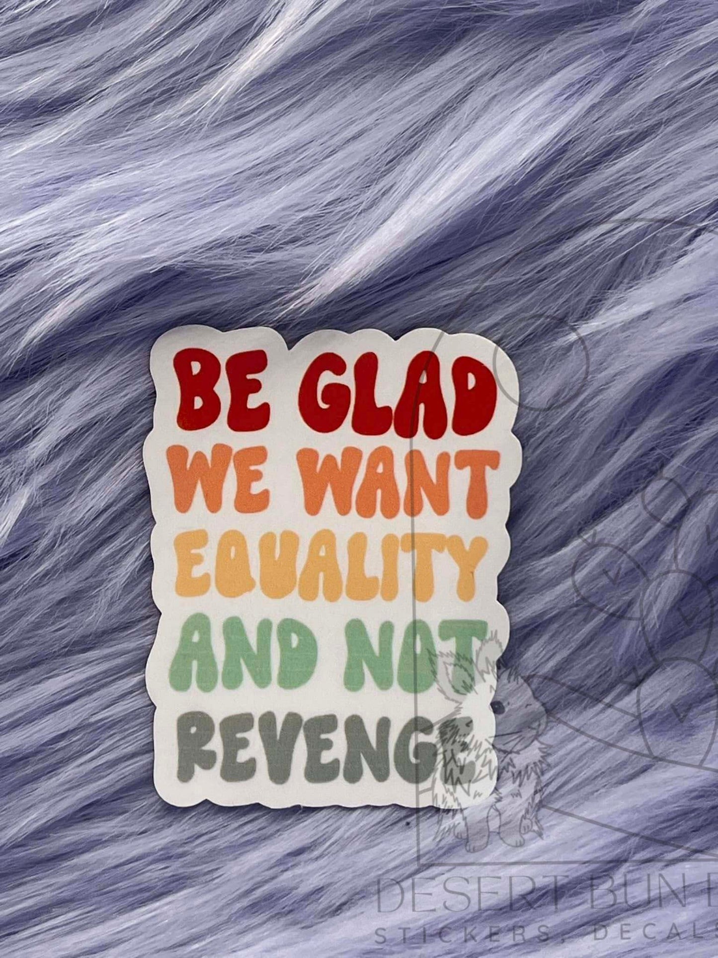 Be Glad We Want Equality