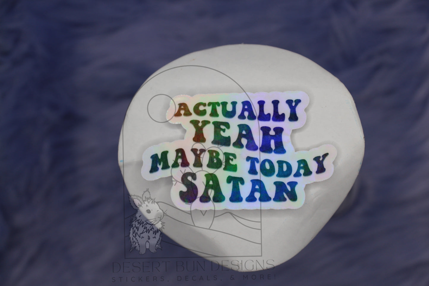 Actually Yeah Maybe Today Satan