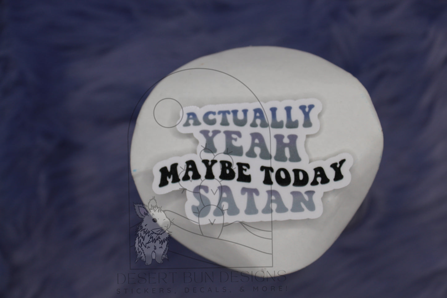 Actually Yeah Maybe Today Satan