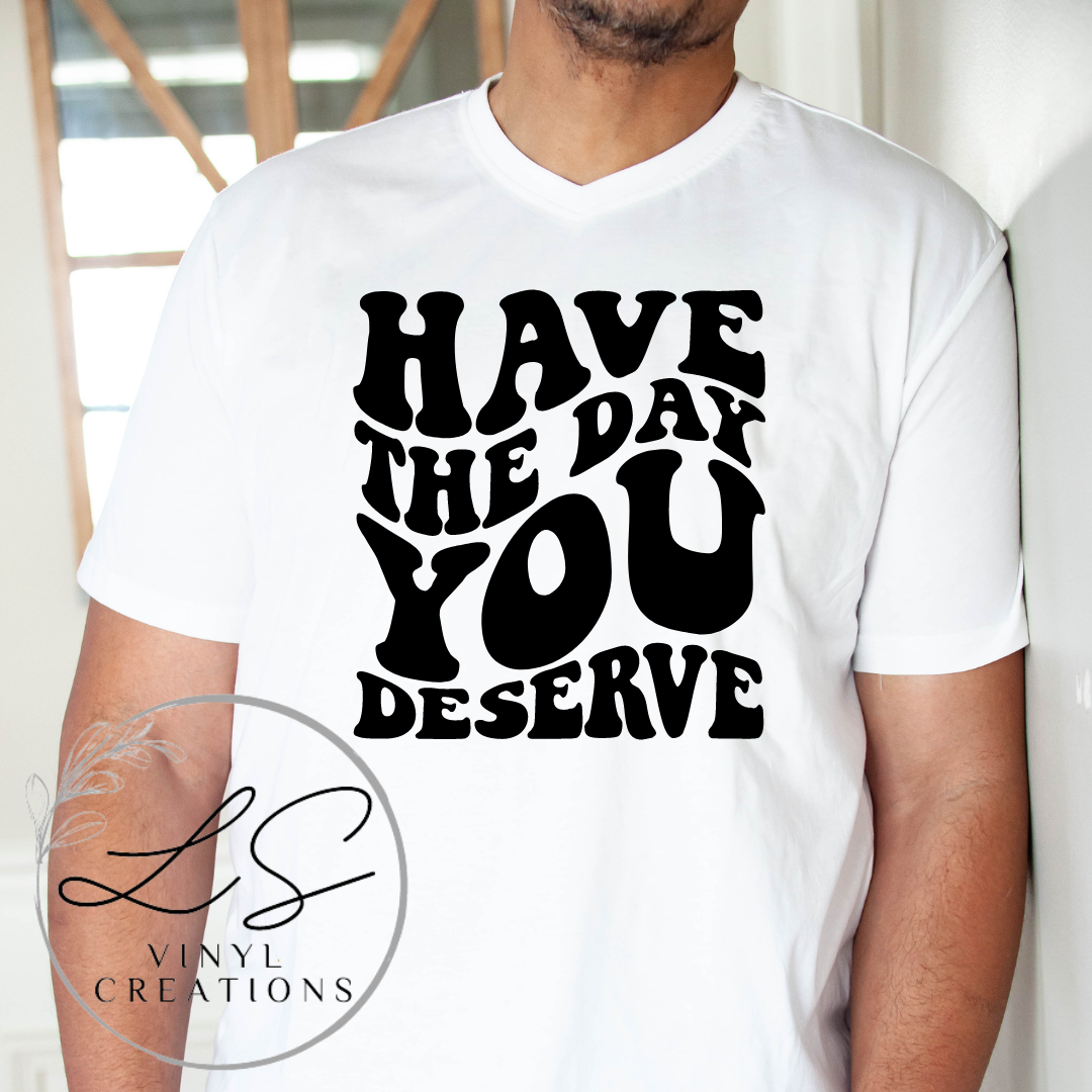 Have The Day You Deserve