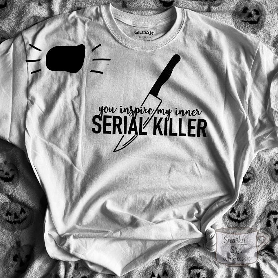 You Inspire My Inner Serial Killer