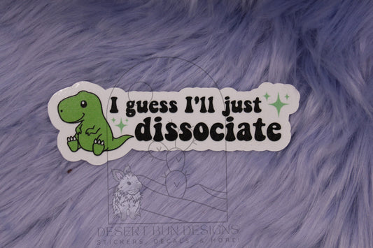 I Guess I'll Just Dissociate