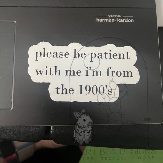 Please Be Patient With Me I'm From The 1900s