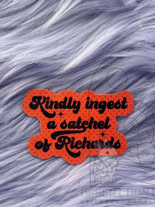 Kindly Ingest A Satchel of Richards