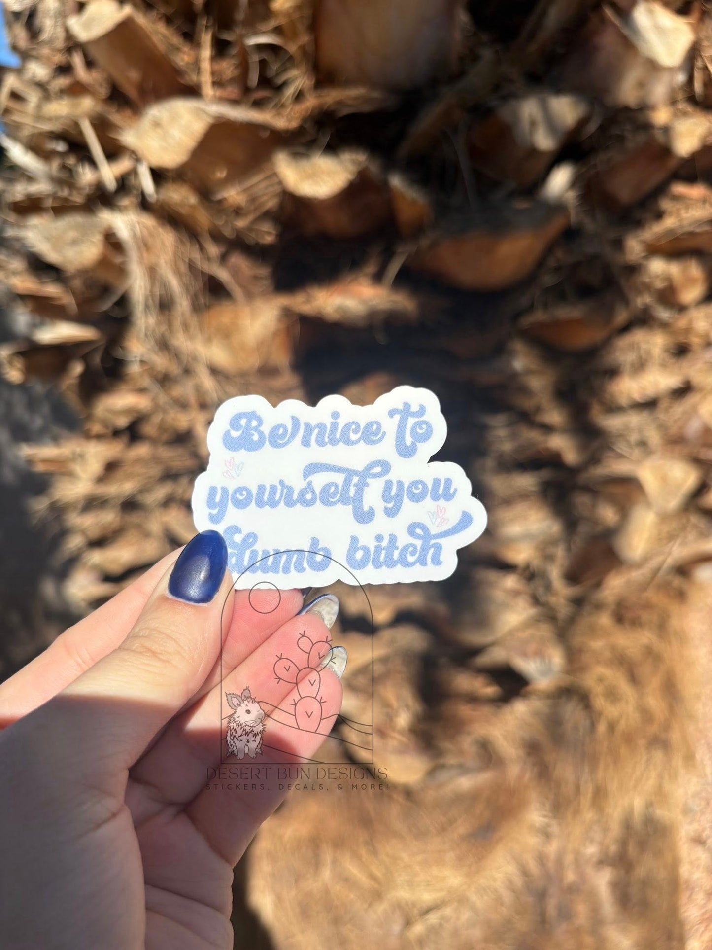 Be Nice To Yourself You Dumb Bitch