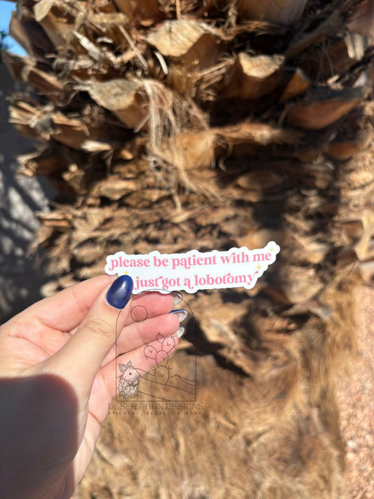 Please Be Patient With Me I Just Got A Lobotomy