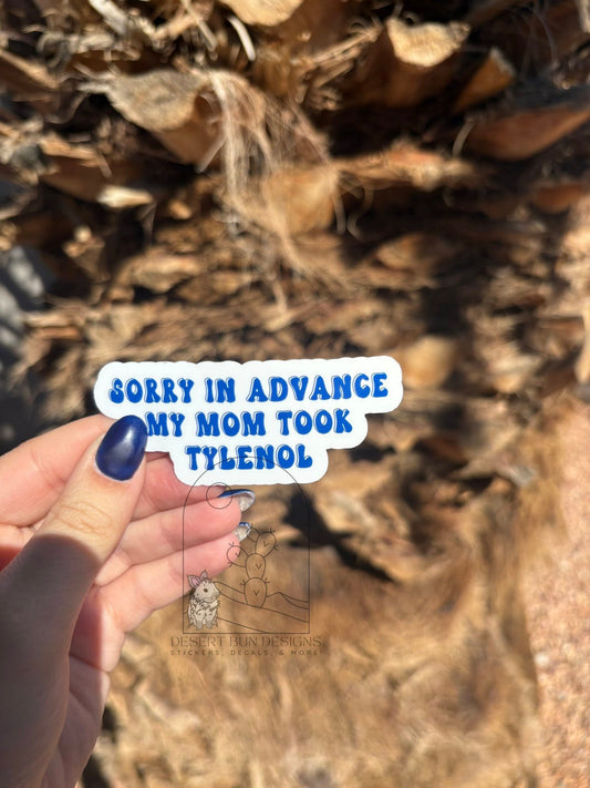 Sorry In Advance My Mom Took Tylenol