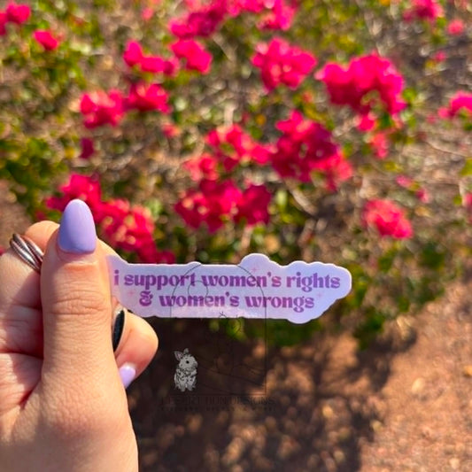 I Support Women's Rights And Women's Wrongs