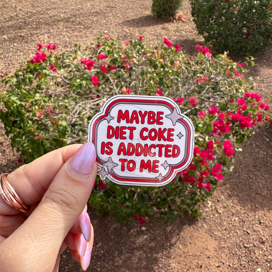 Maybe Diet Coke Is Addicted To Me