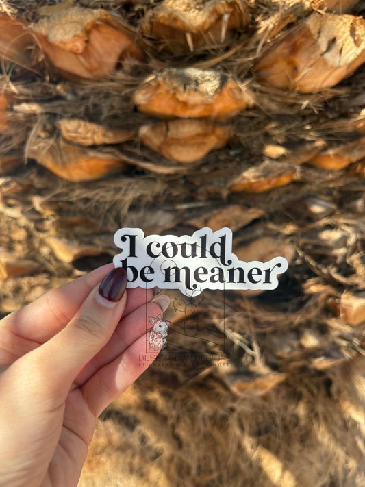 I Could Be Meaner