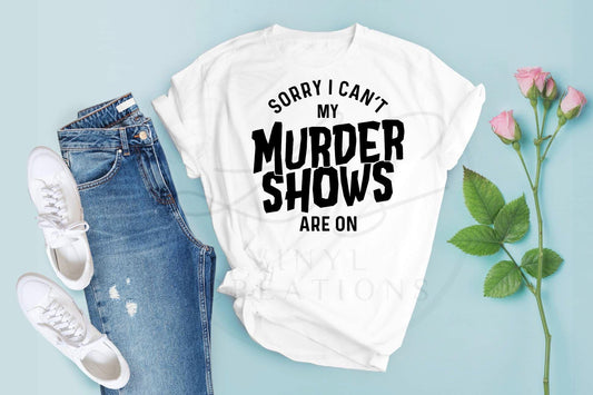 Sorry I Can't My Murder Shows Are On