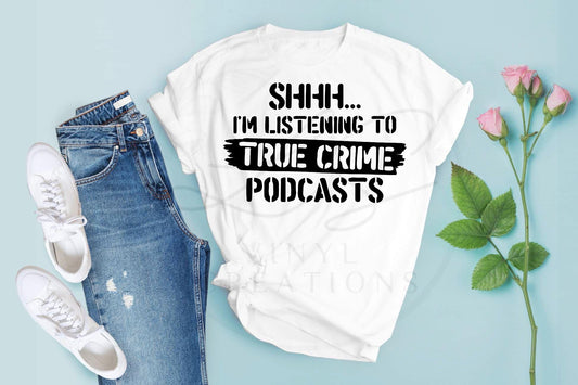 Shh I'm Listening To True Crime Podcasts