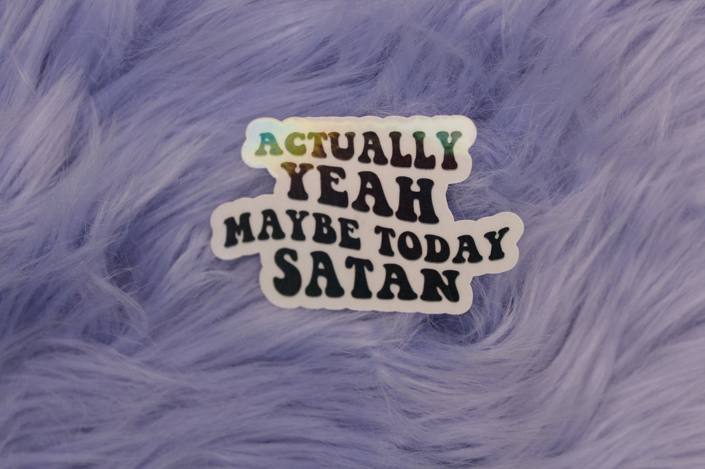 Actually Yeah Maybe Today Satan