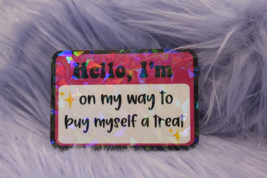 Hello, I'm On My Way To Buy Myself A Treat